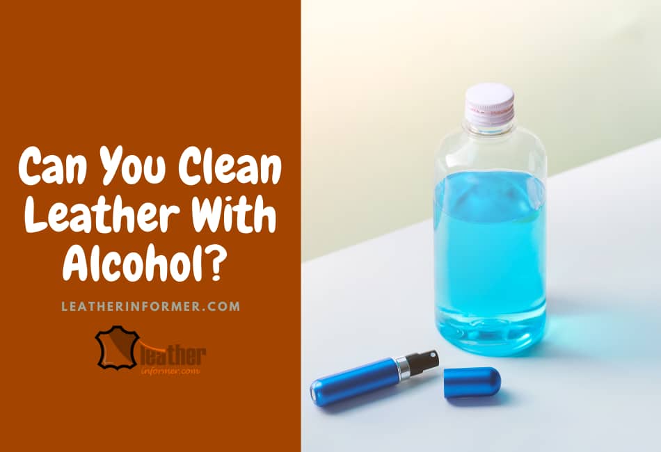 can you clean leather with alcohol