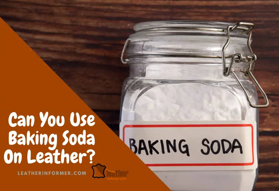 Can You Use Baking Soda On Leather?