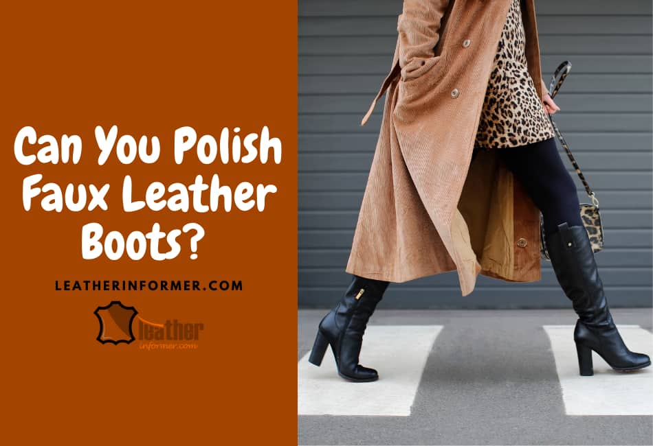 Can You Polish Faux Leather Boots?