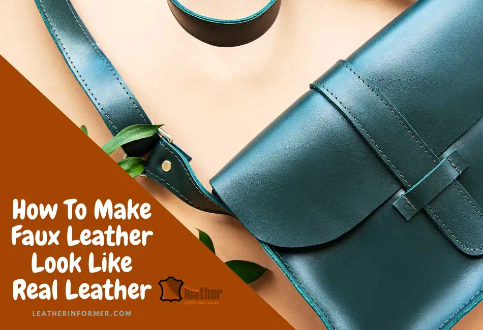 how to make faux leather look like real leather