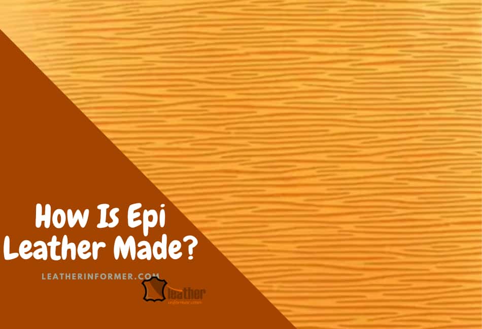 how is epi leather made