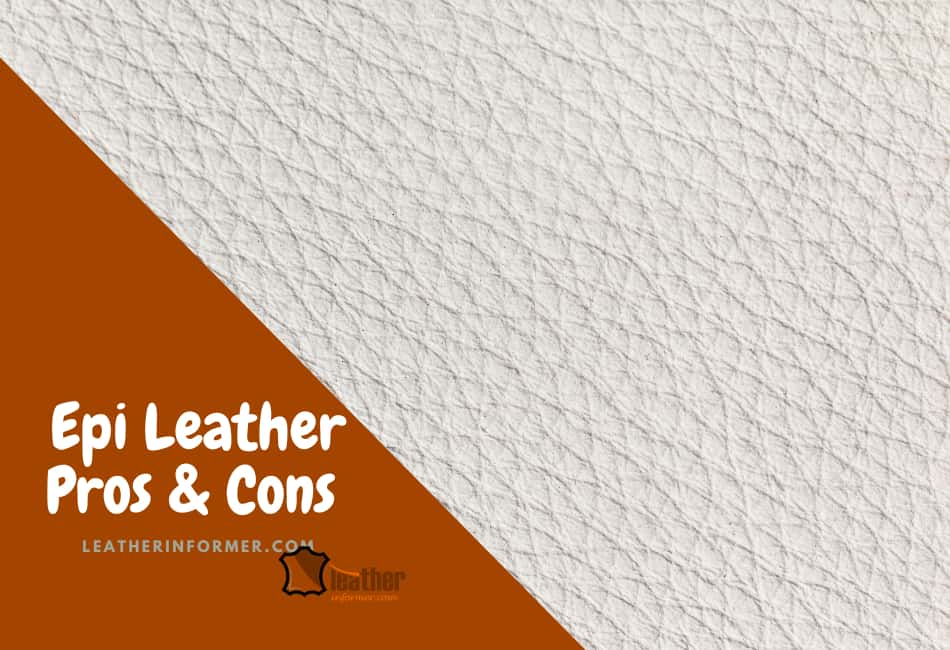 epi leather pros and cons