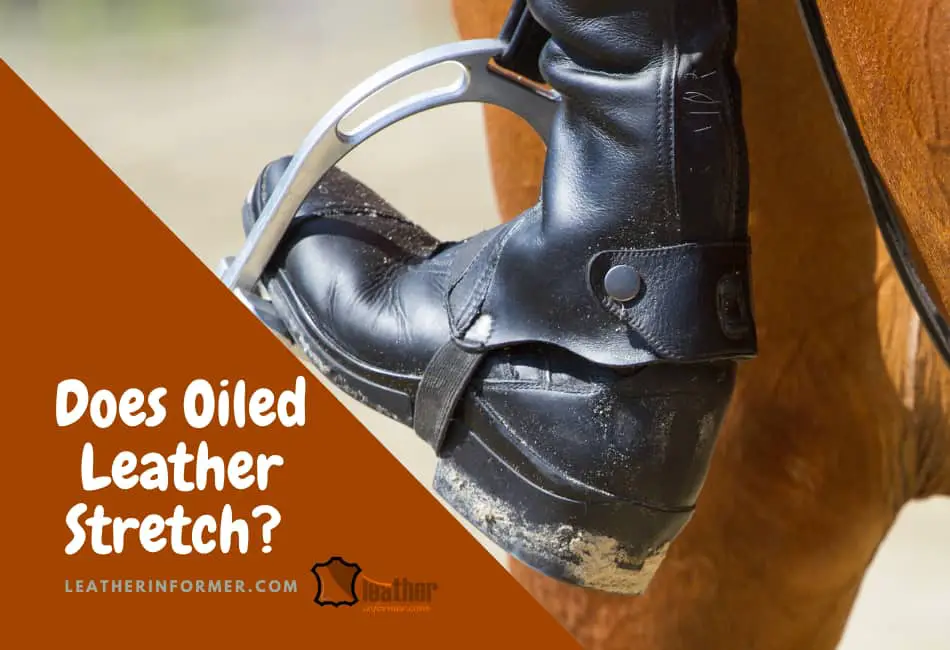 Does Oiled Leather Stretch?