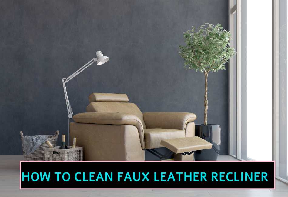 how-to-clean-faux-leather-recliner