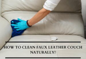 How to Clean Faux Leather Couch Naturally – 5 Ways – Leather Informer
