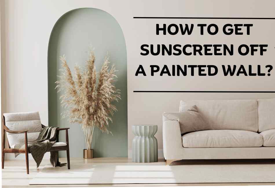how-to-get-sunscreen-off-a-painted-wall
