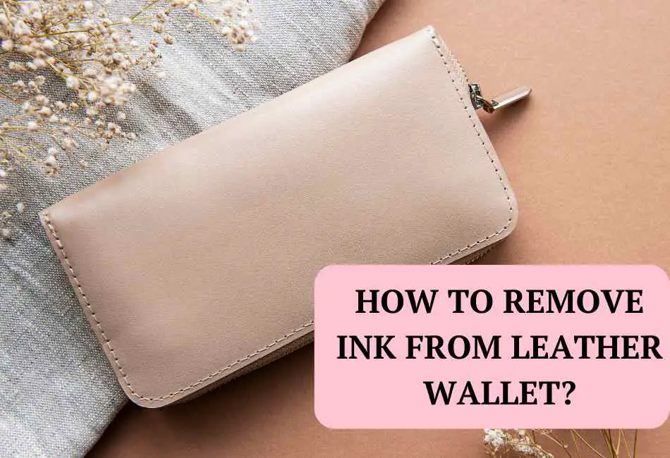 how-to-remove-ink-from-leather-wallet