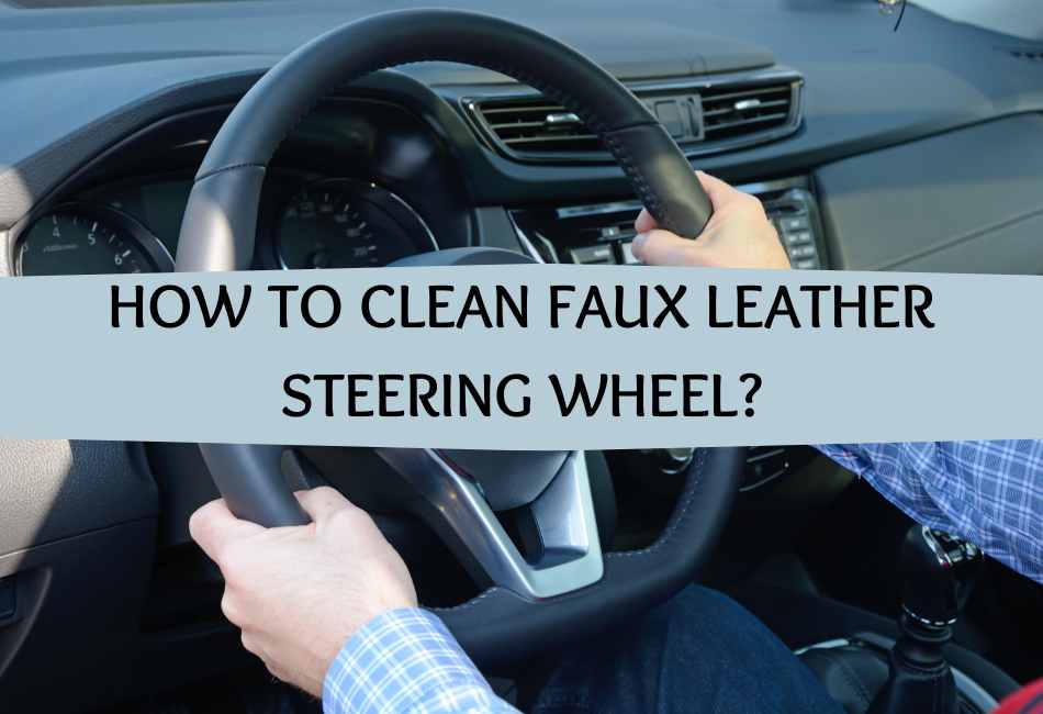how-to-clean-faux-leather-steering-wheel