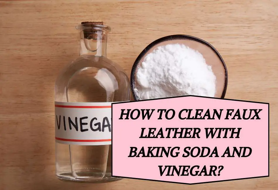 how-to-clean-faux-leather-with-baking-soda-and-vinegar